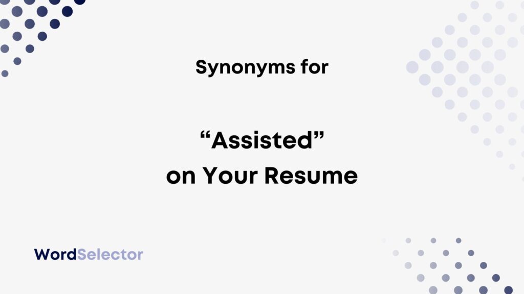 assisted synonym in resume