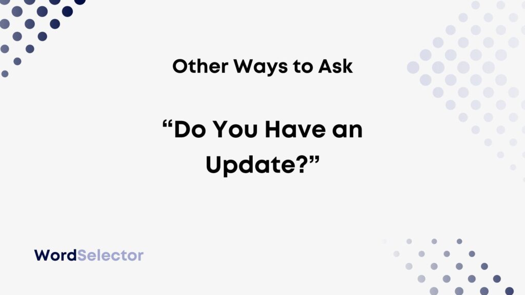 12-other-ways-to-ask-do-you-have-an-update-wordselector