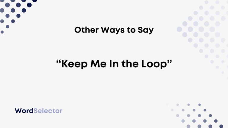 Keep Us In The Loop Other Ways to Say “Keep Me In the Loop” - WordSelector