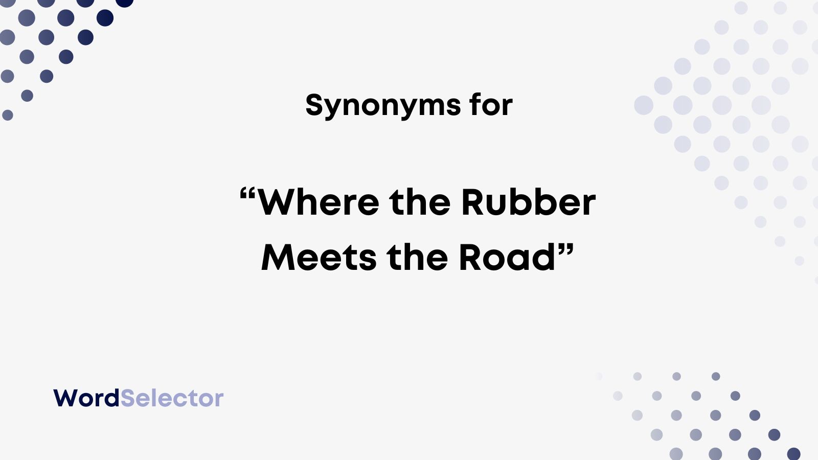 18 Synonyms For Where The Rubber Meets The Road WordSelector
