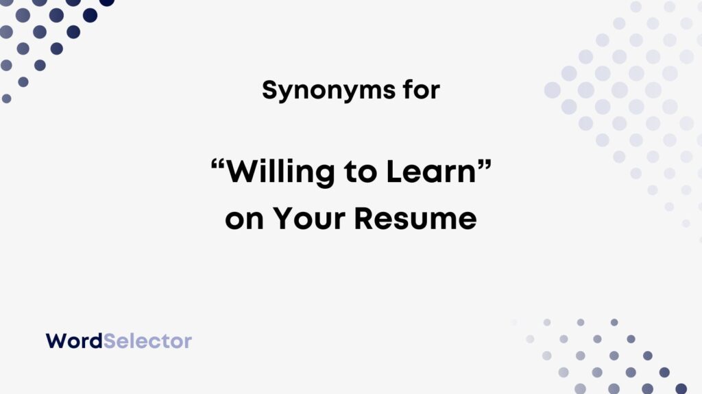 11 Synonyms For Willing To Learn On Your Resume WordSelector   Willing To Learn Synonym Resume 1024x576 