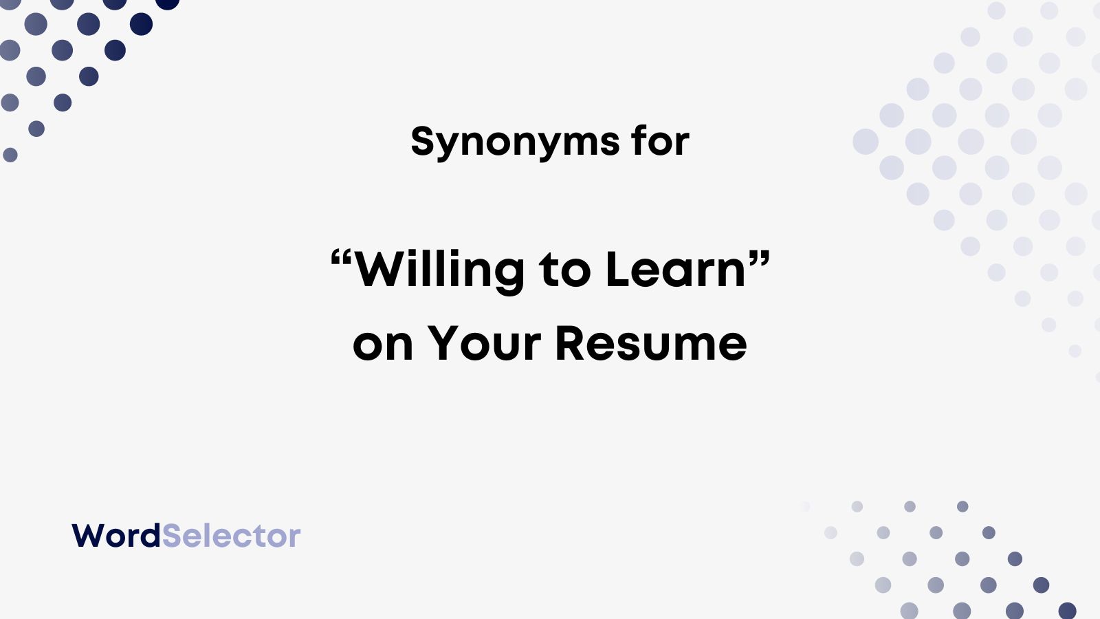 11 Synonyms for “Willing to Learn” on Your Resume WordSelector