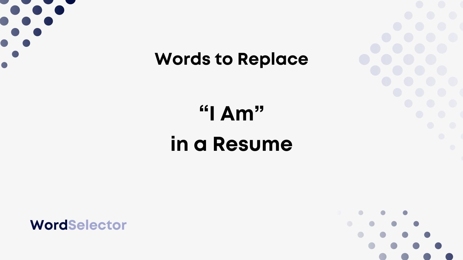 10 Words to Replace “I Am” in a Resume WordSelector