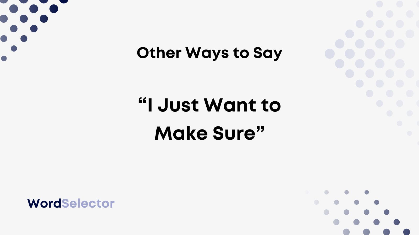 17 Other Ways to Say “I Just Want to Make Sure” - WordSelector