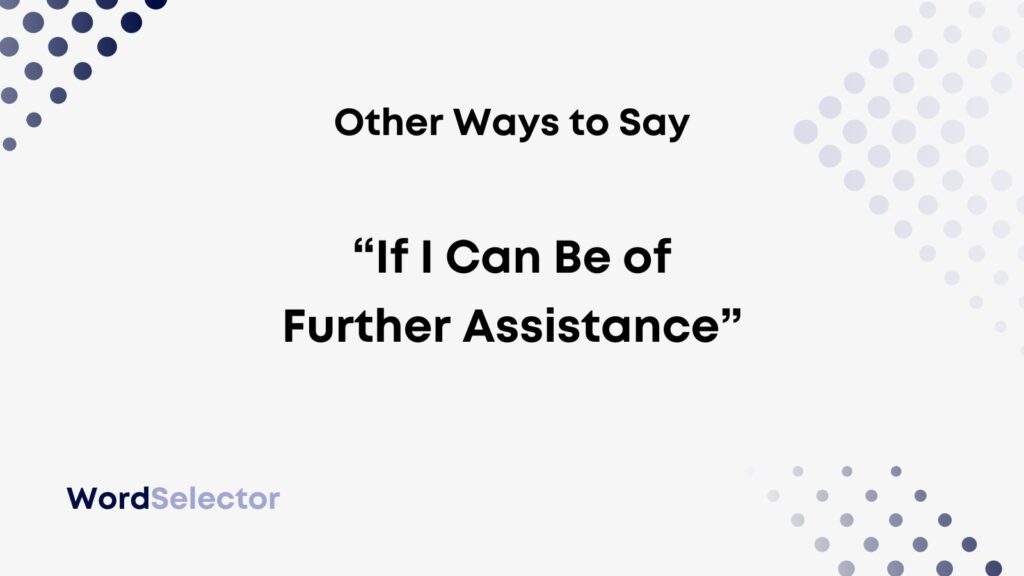 15-other-ways-to-say-if-i-can-be-of-further-assistance-wordselector