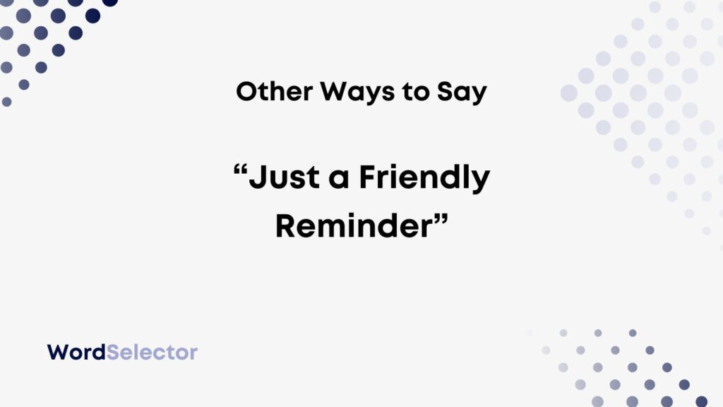 13-other-ways-to-say-just-a-friendly-reminder-wordselector