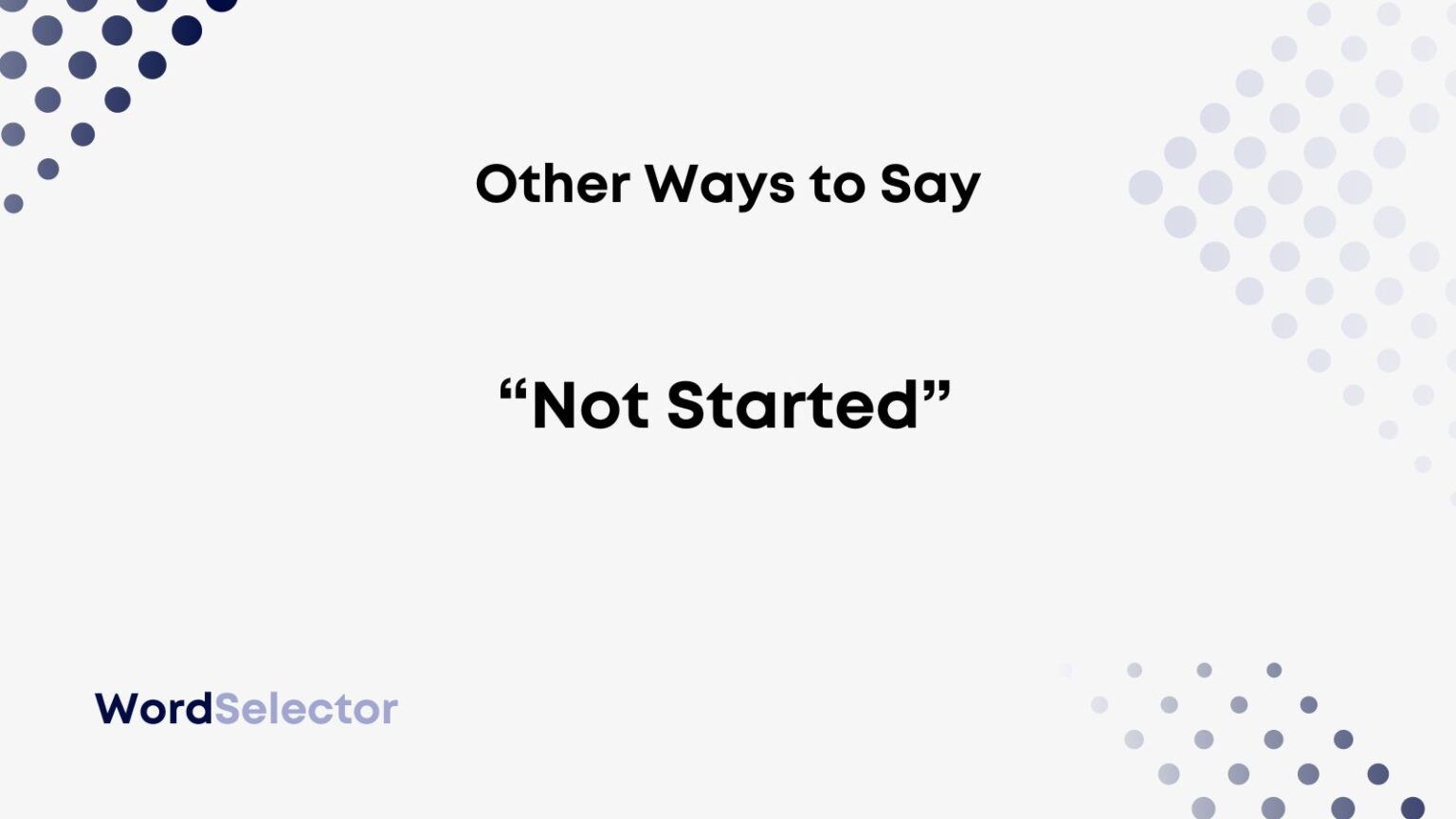 12 Other Ways To Say Not Started WordSelector