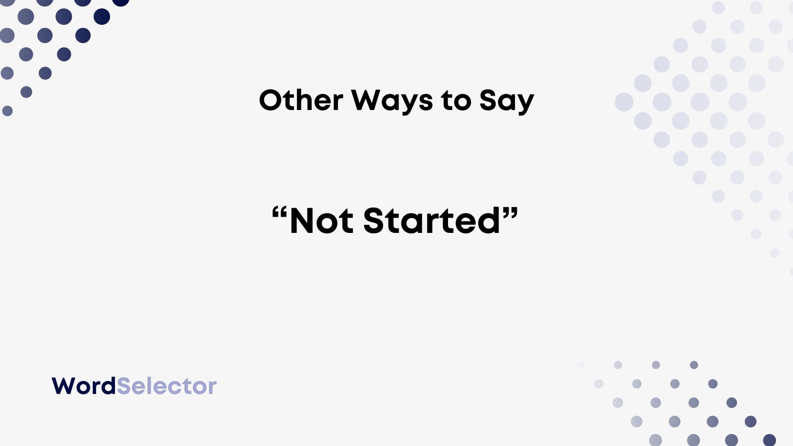 12 Other Ways To Say Not Started WordSelector