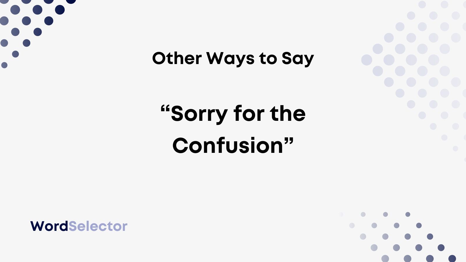 16 Other Ways To Say Sorry For The Confusion WordSelector