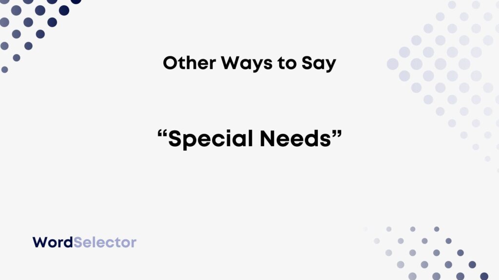 What Are Other Words For Special Needs