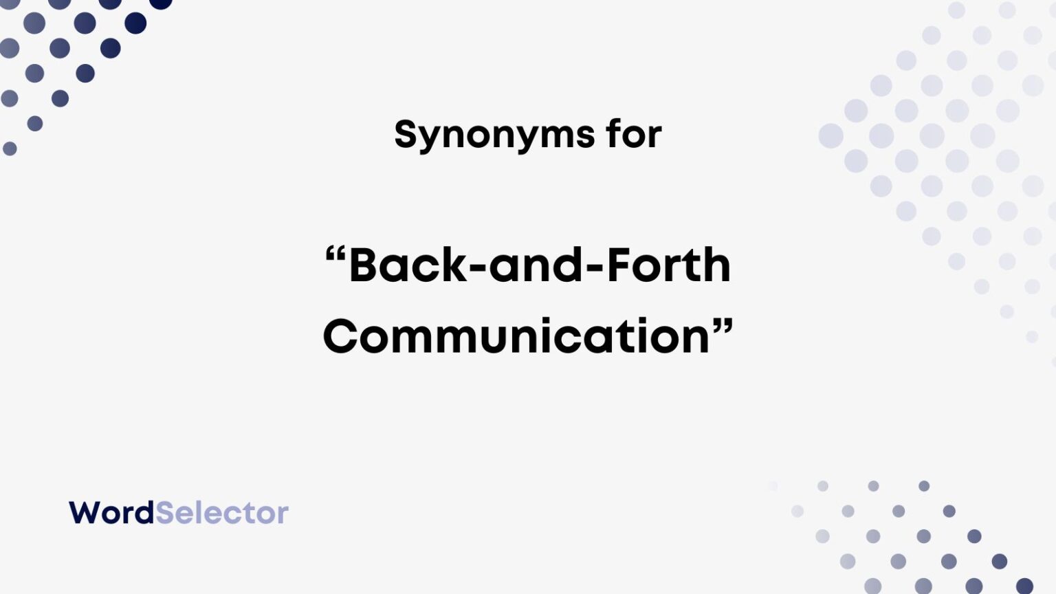 15 Synonyms for "BackandForth Communication" WordSelector