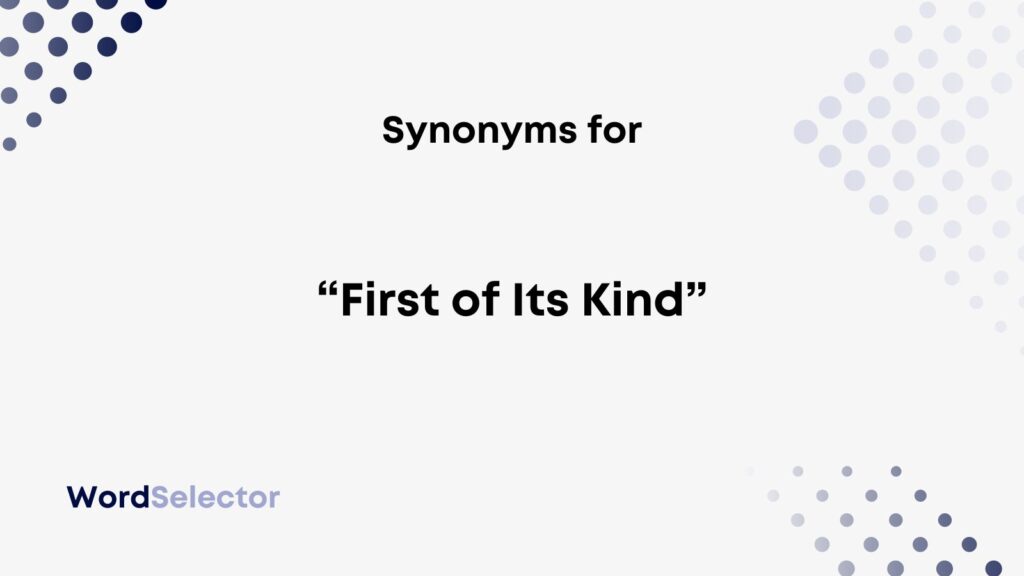 16 Synonyms For First Of Its Kind WordSelector