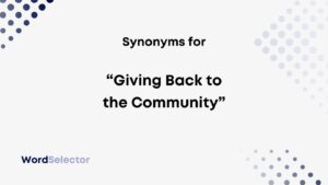 19 Synonyms For “Giving Back To The Community” - WordSelector