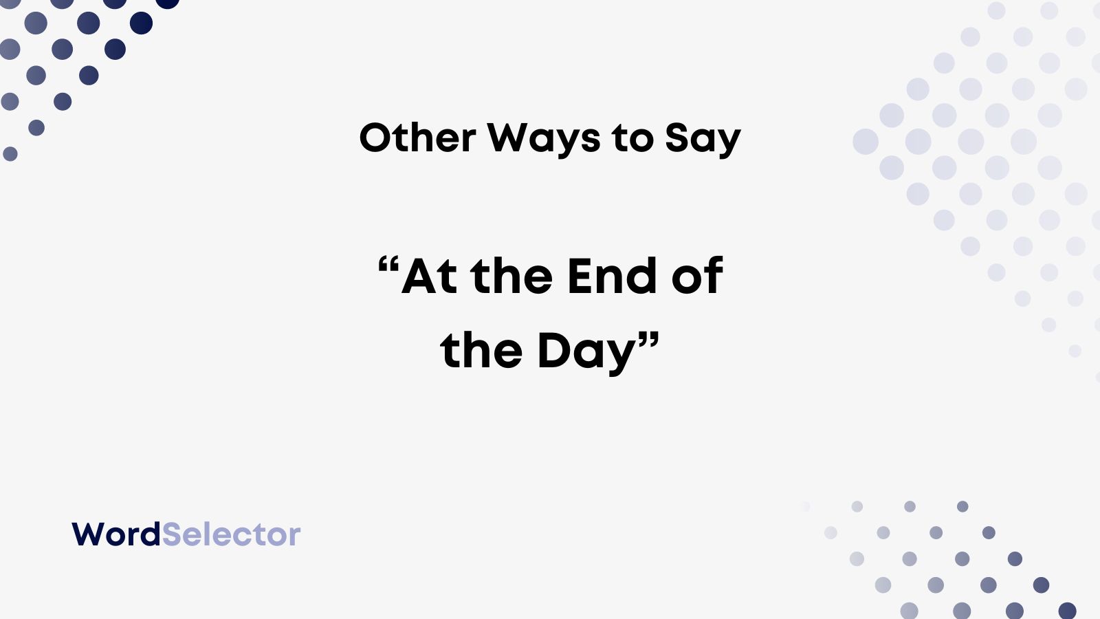 23-other-ways-to-say-at-the-end-of-the-day-wordselector