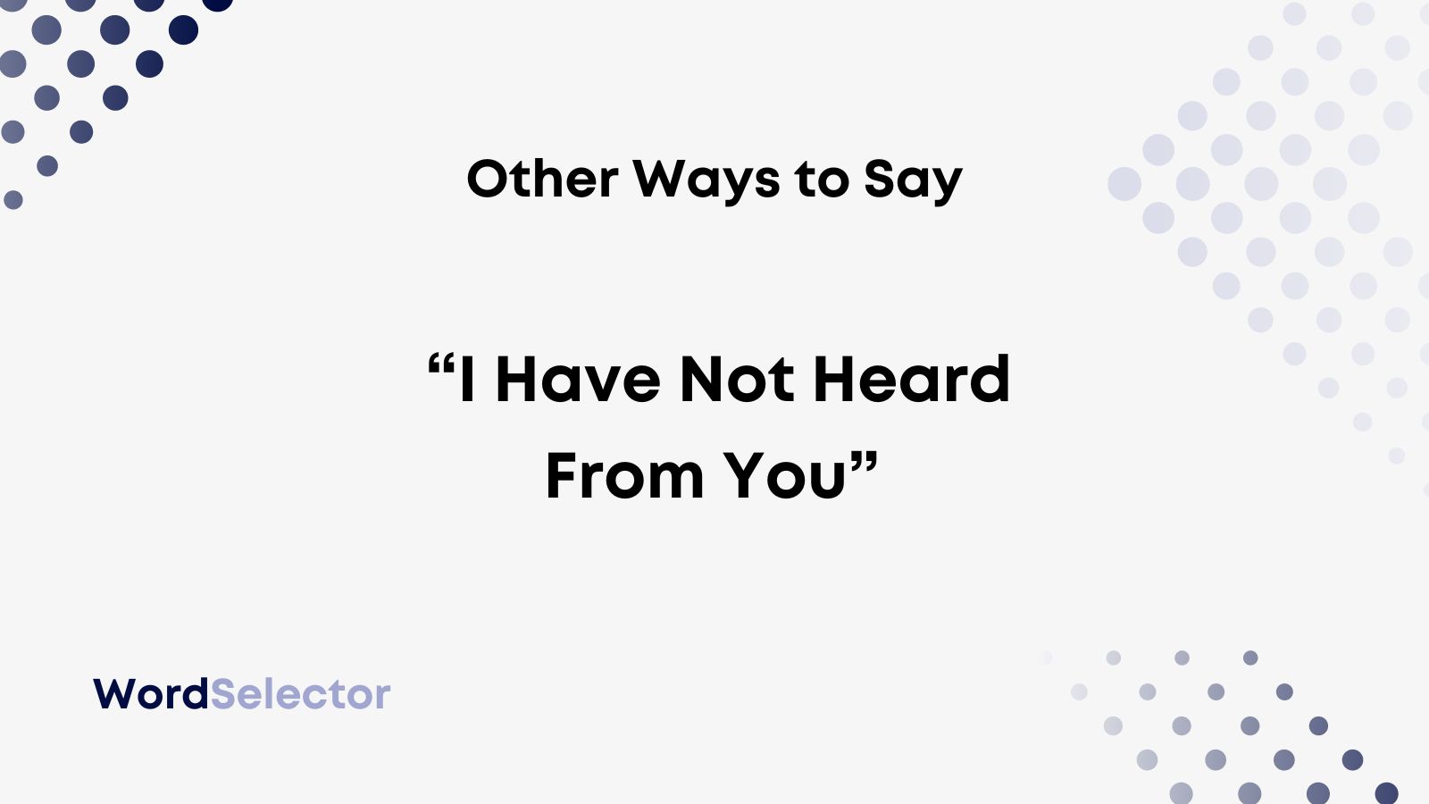 10 Other Ways to Say 'I Have Not Heard From You'