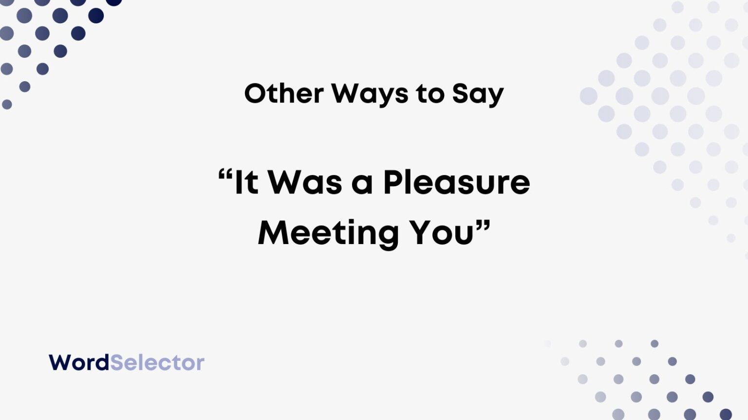 Other Ways To Say It Was A Pleasure Meeting You WordSelector other-ways-to-say-it-was-a-pleasure-meeting-you-wordselector
