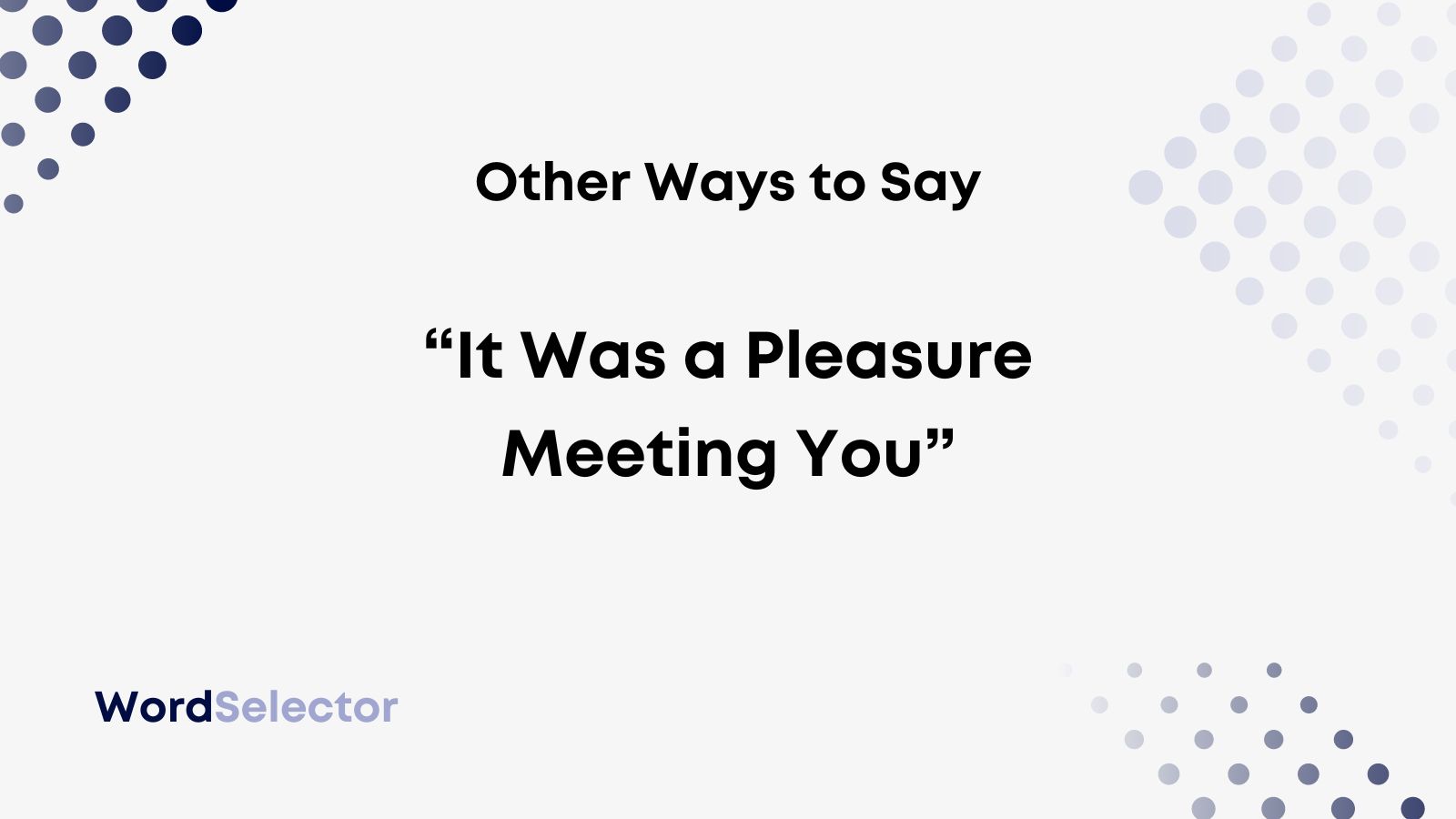 11 Other Ways To Say It Was A Pleasure Meeting You WordSelector