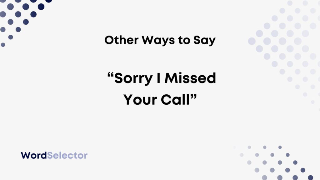 10-other-ways-to-say-sorry-i-missed-your-call-wordselector