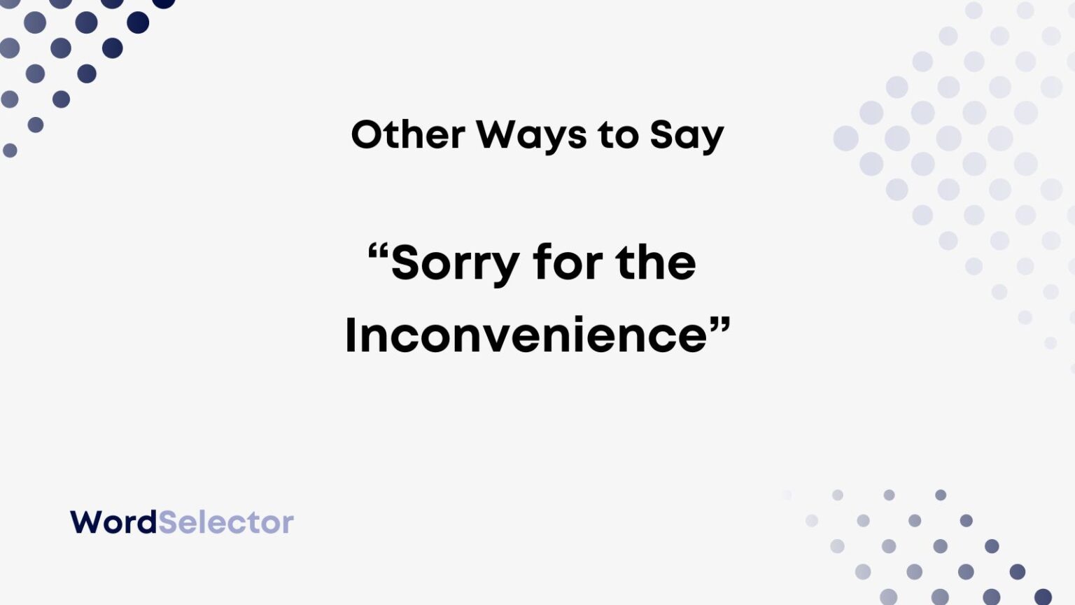 Another Way To Say Sorry For The Inconvenience