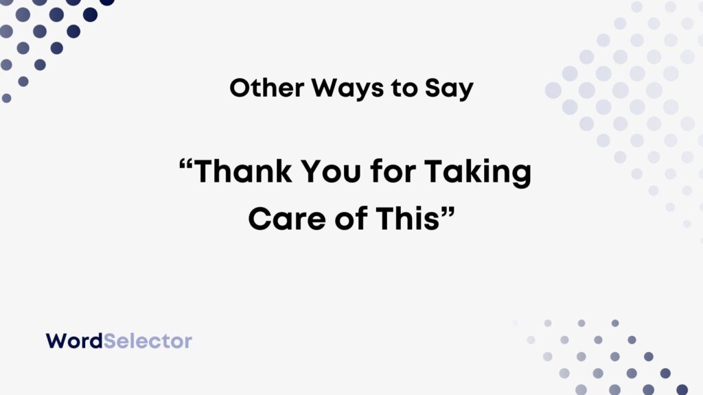 11-other-ways-to-say-thank-you-for-taking-care-of-this-wordselector