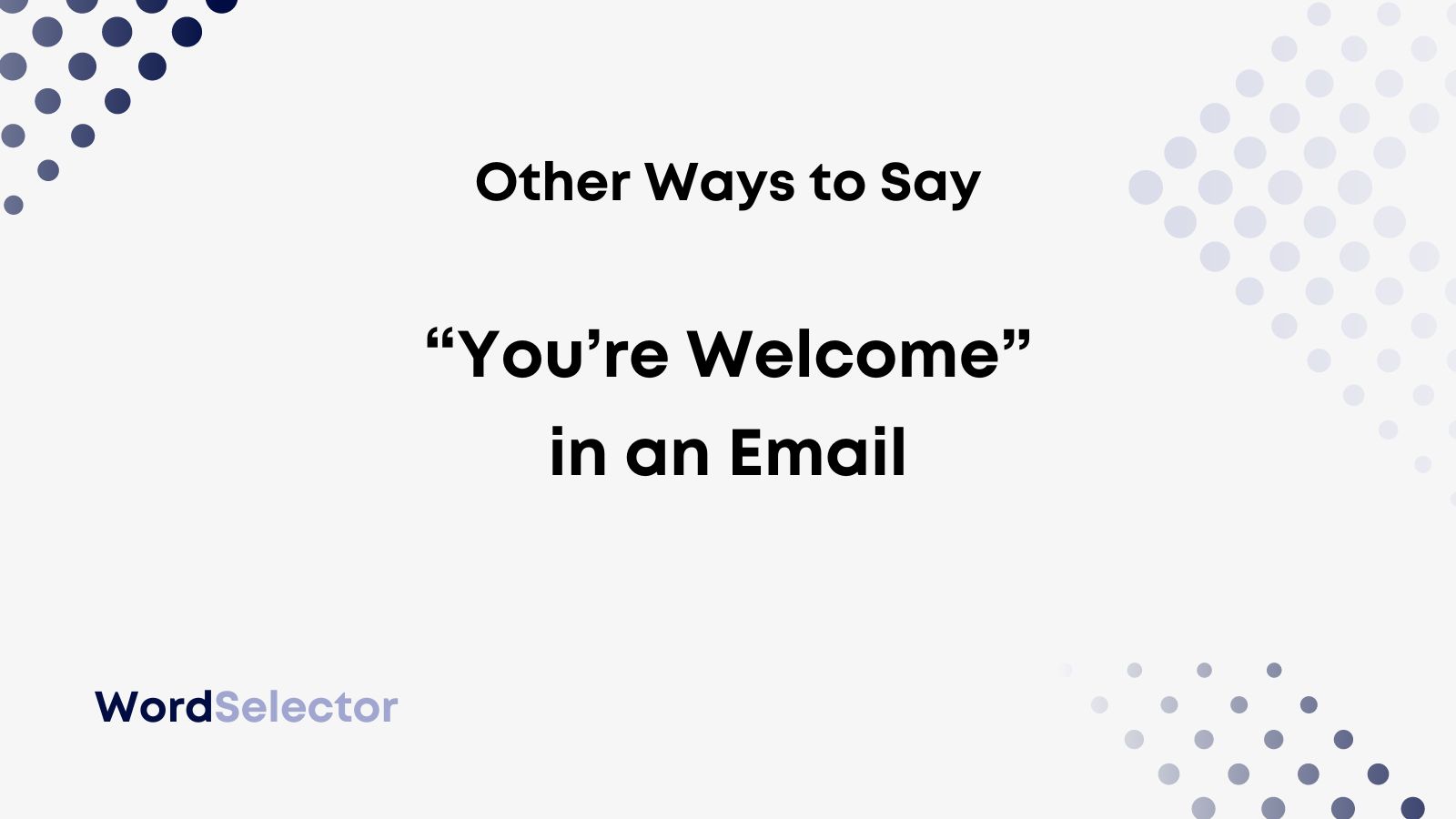 13 Other Ways To Say You re Welcome In An Email WordSelector