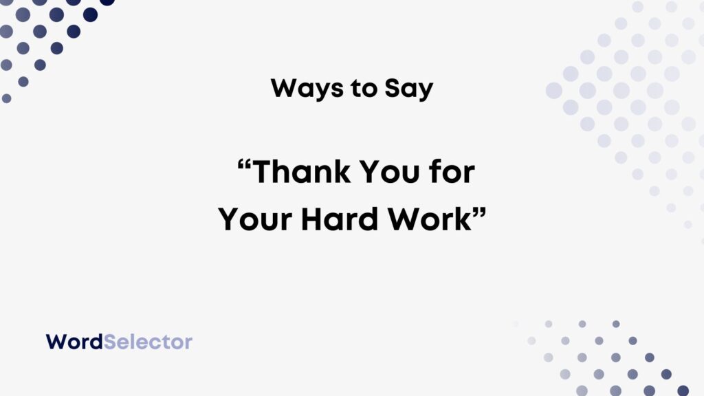 11 Ways To Say “thank You For Your Hard Work” Wordselector 