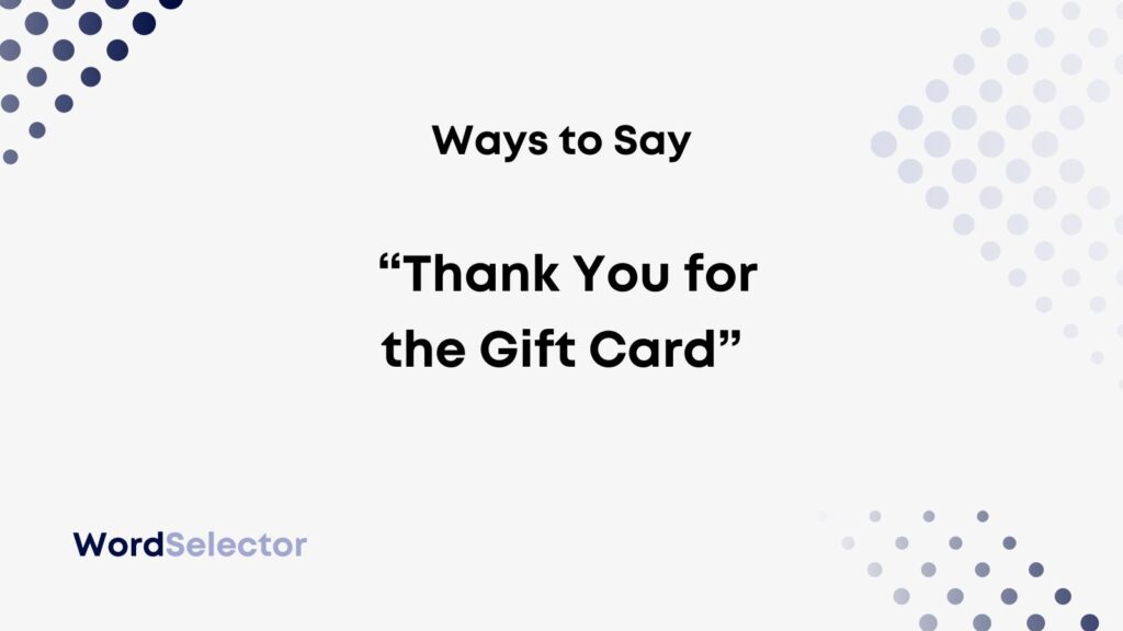 8 Ways to Say “Thank You for the Gift Card” - WordSelector