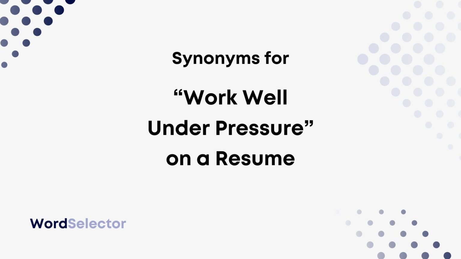 13-synonyms-for-work-well-under-pressure-on-your-resume-wordselector