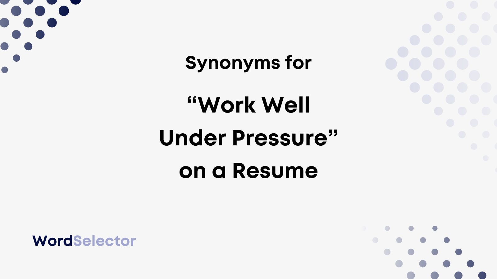 13 Synonyms for “Work Well Under Pressure” on Your Resume - WordSelector