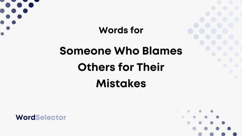 what-to-call-someone-who-blames-others-for-their-mistakes-wordselector