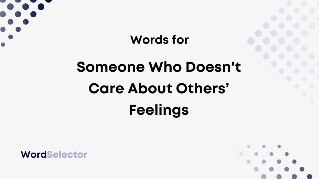 9-words-for-someone-who-doesn-t-care-about-others-feelings-wordselector