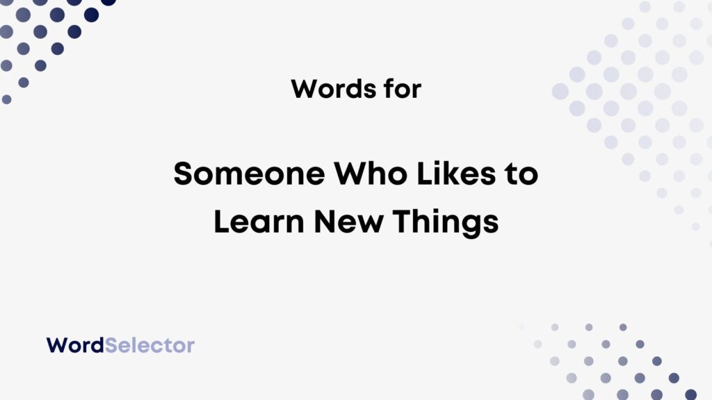 12-words-for-someone-who-likes-to-learn-new-things-wordselector