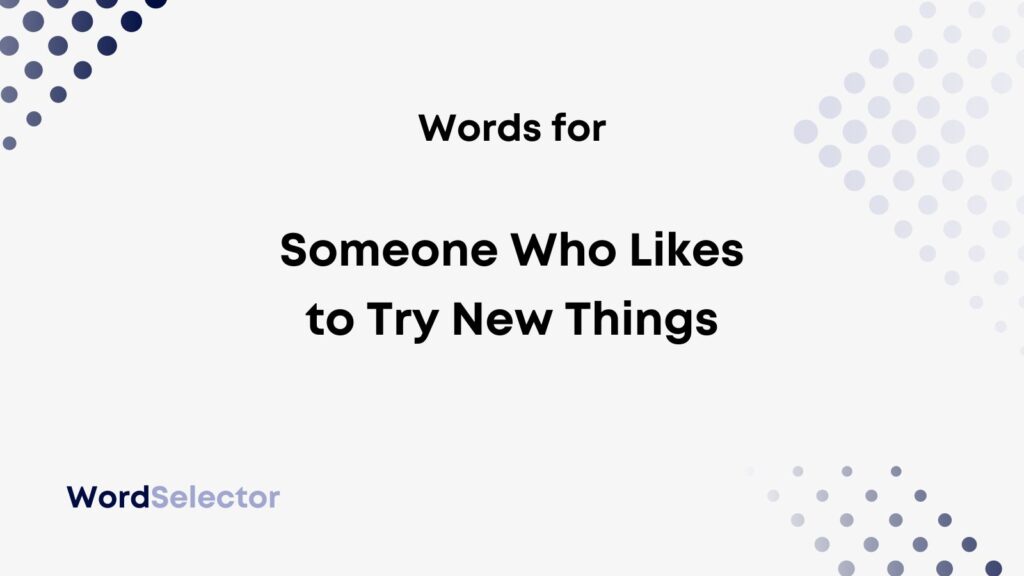 Another Word For Someone Who Likes To Try New Things