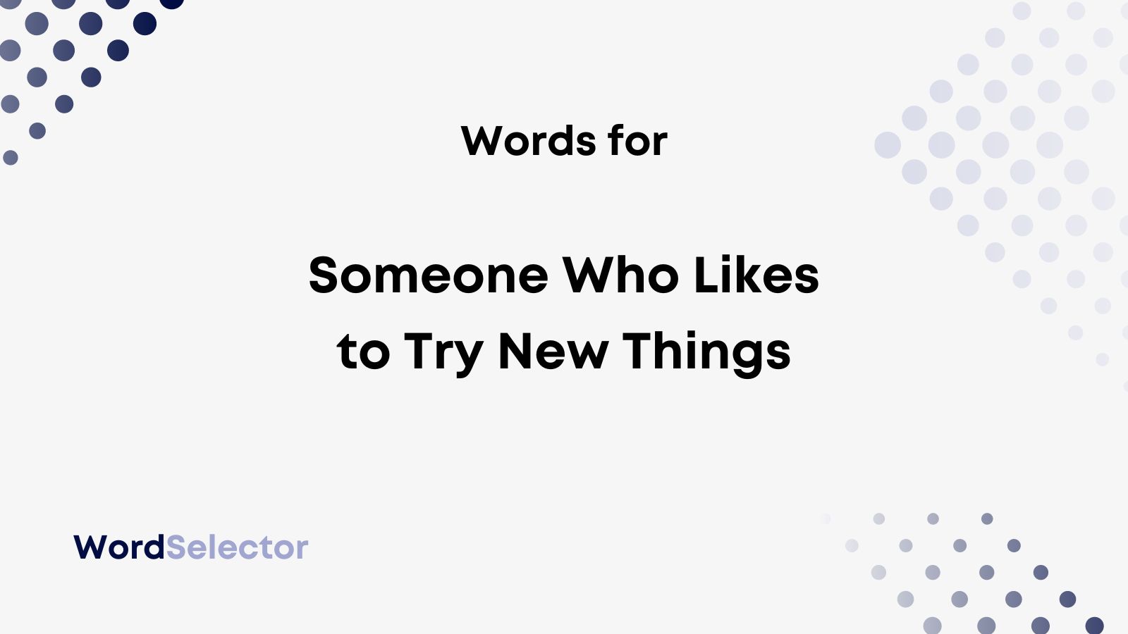 19 Words For Someone Who Likes To Try New Things - Wordselector