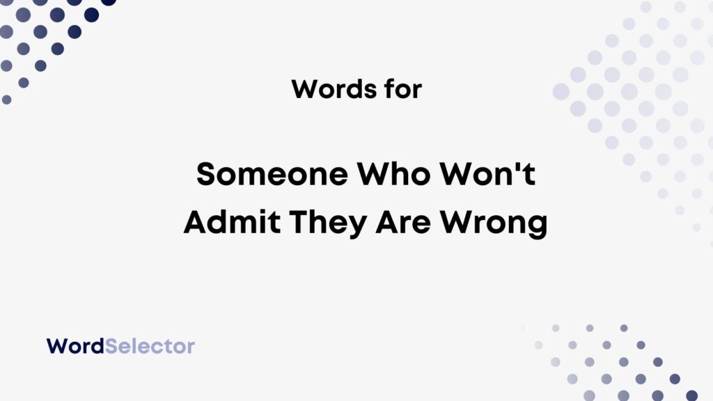 10 Words For Someone Who Won t Admit They Are Wrong WordSelector