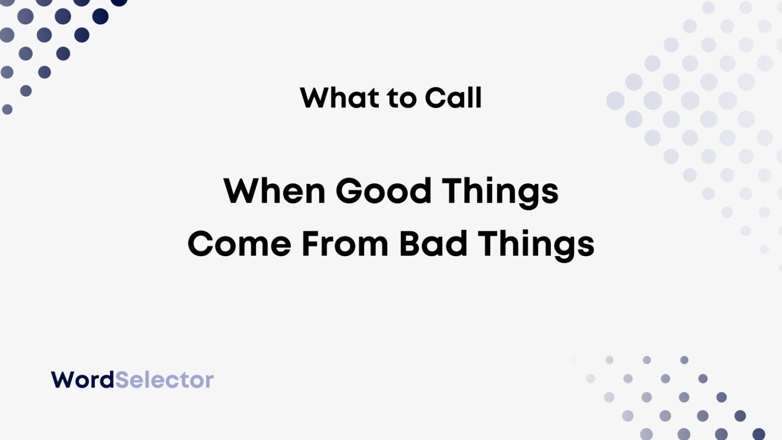 what-is-it-called-when-good-things-come-from-bad-things-wordselector