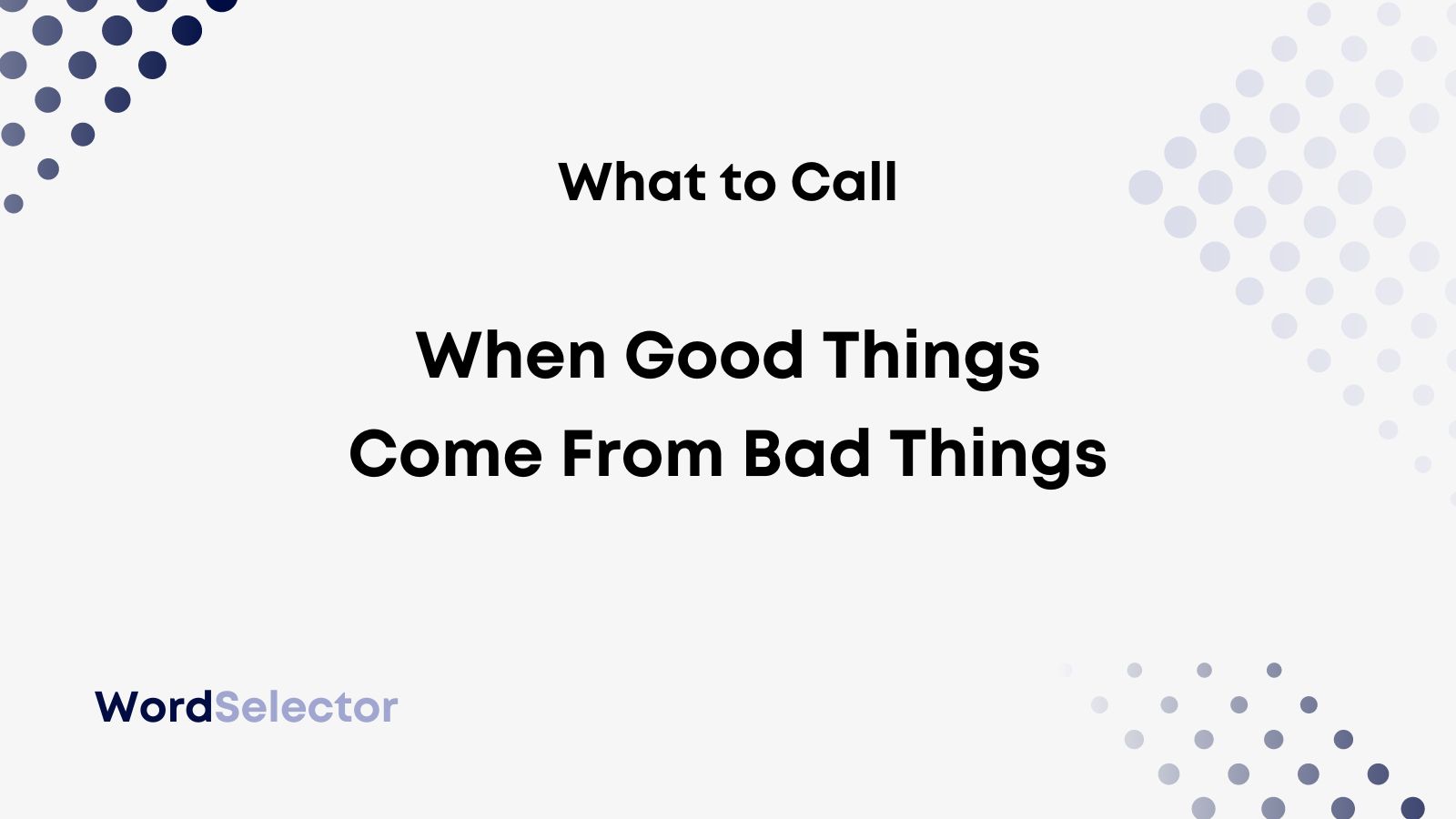 What Is It Called When Good Things Come From Bad Things? - WordSelector