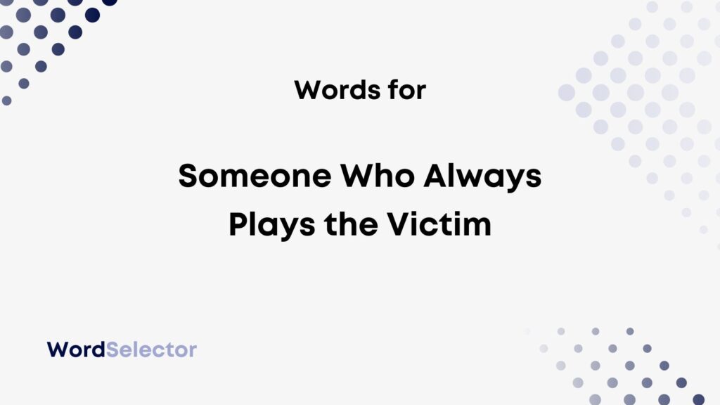 What Do You Call Someone Who Always Plays The Victim WordSelector