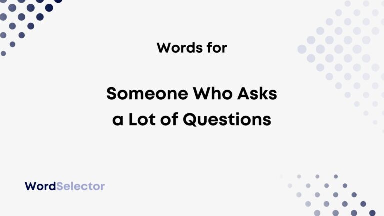 what-do-you-call-someone-who-asks-a-lot-of-questions-wordselector