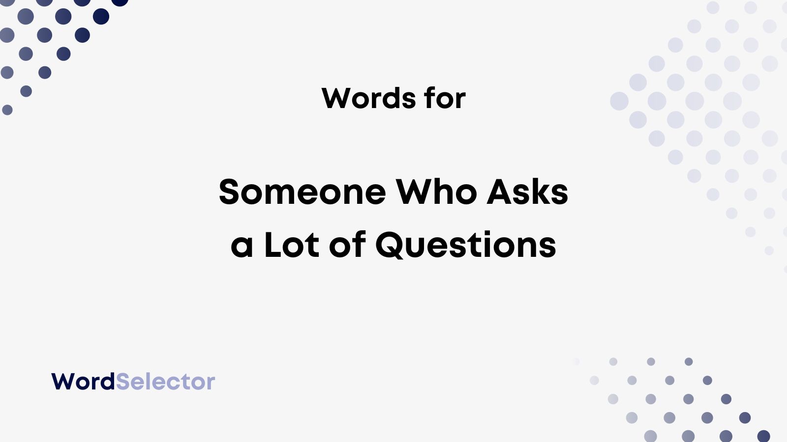 What Do You Call Someone Who Asks a Lot of Questions? - WordSelector