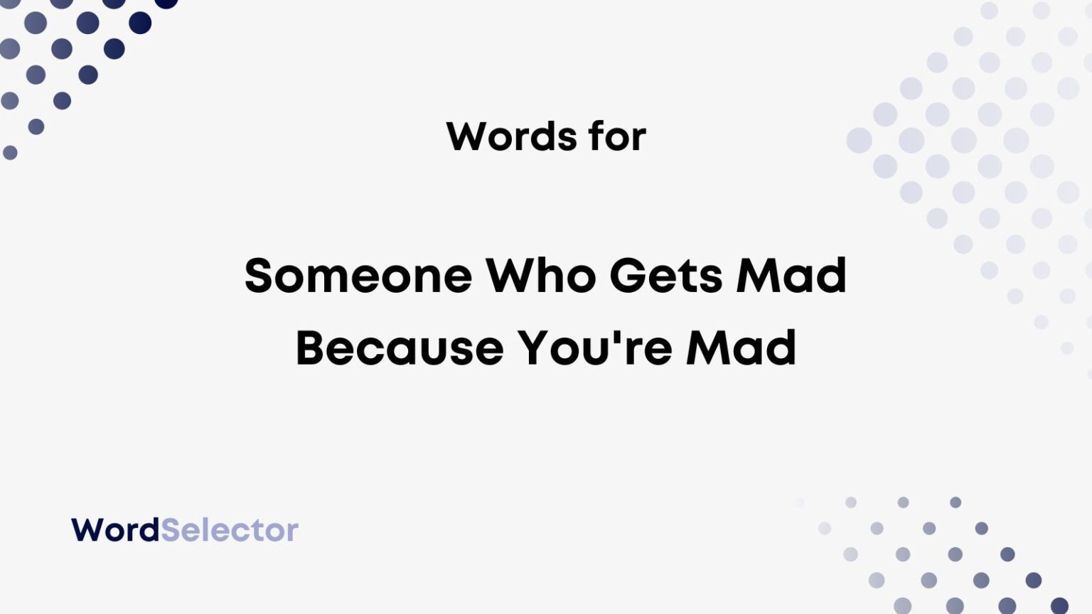 what-s-it-called-when-someone-gets-mad-because-you-re-mad-wordselector