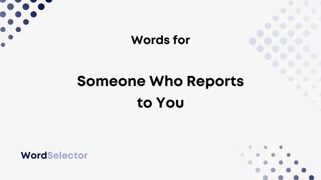 what-do-you-call-someone-who-reports-to-you-wordselector