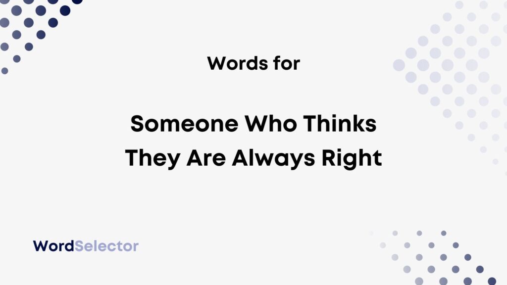 what-do-you-call-someone-who-thinks-they-are-always-right-wordselector