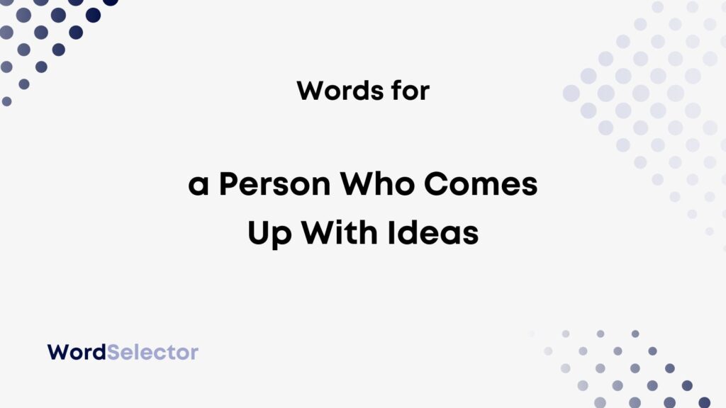 what-do-you-call-a-person-who-comes-up-with-ideas-wordselector