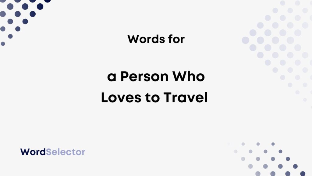 What Is A Word For Someone Who Loves To Travel