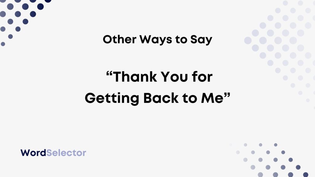 11 Other Ways To Say Thank You For Getting Back To Me” Wordselector 