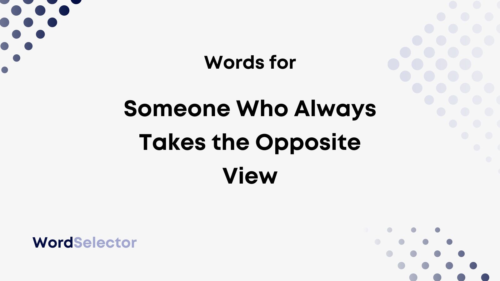 what-to-call-someone-who-always-takes-the-opposite-view-wordselector