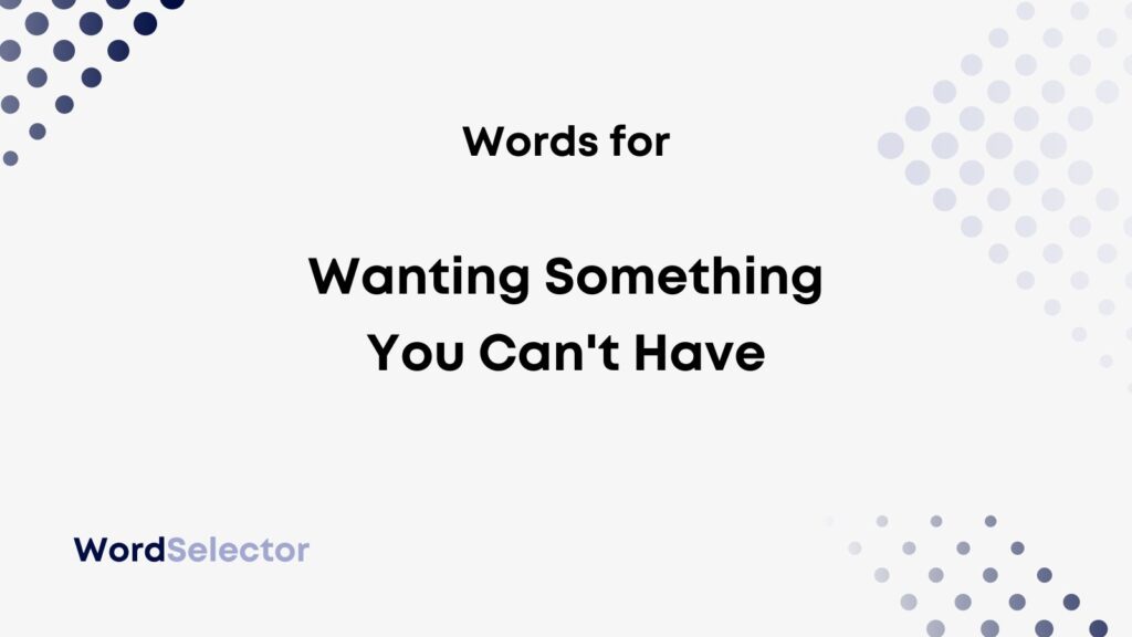 11 Words For Wanting Something You Can t Have WordSelector