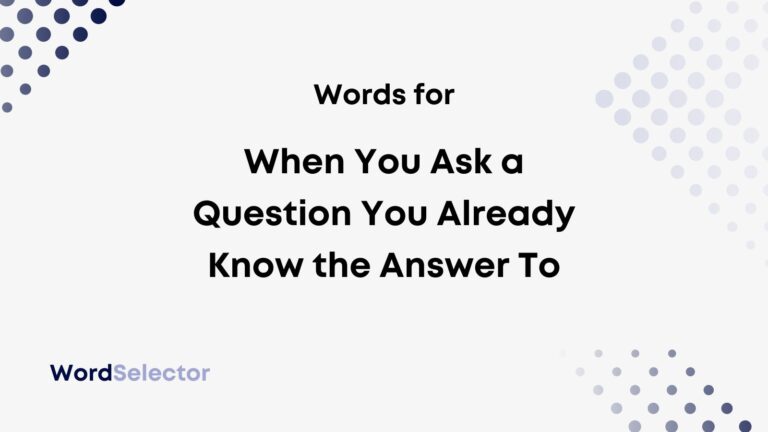 what-is-asking-a-question-you-know-the-answer-to-called-wordselector