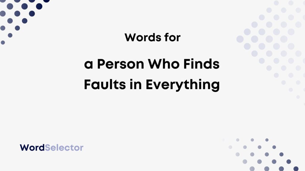 what-do-you-call-a-person-who-finds-faults-in-everything-wordselector